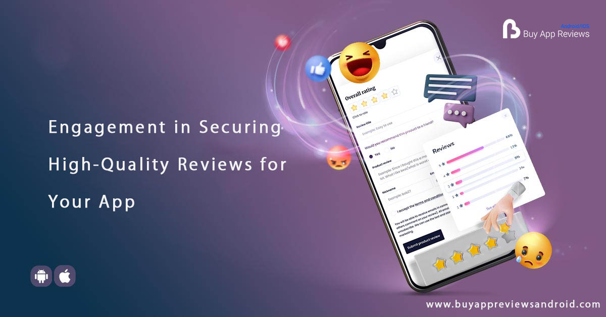 The Role of User Engagement in Securing High-Quality Reviews for Your App